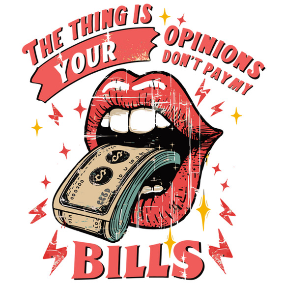 Wall Art Print - The Thing Is Your Opinion Don't Pay My Bills - Home Decor - New - Picture 1 of 1